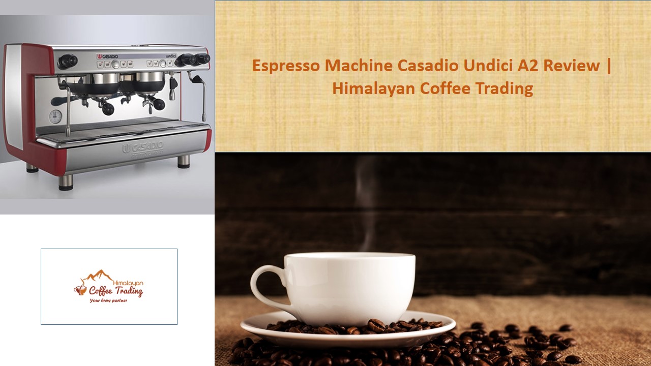Espresso Machine Casadio Undici A2 Review | Himalayan Coffee Trading